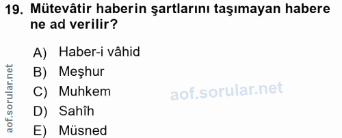 19. soru: Mütevâtir haberin şartlarını taşımayan habere ne ad verilir? A) Haber-i vâhid B) Meşhur C) Muhkem D) Sahîh E) Müsned