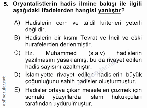 5. soru: Oryantalistlerin hadis ilmine bakışı ile ilgili aşağıdaki ifadelerden hangisi yanlıştır? A) Hadislerin cerh ve ta'dil…
