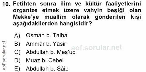 10. soru: Fetihten sonra ilim ve kültür faaliyetlerini organize etmek üzere vahyin beşiği olan Mekke'ye muallim olarak gönderil…