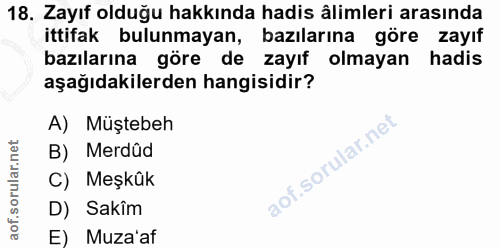 18. soru: Zayıf olduğu hakkında hadis âlimleri arasında ittifak bulunmayan, bazılarına göre zayıf bazılarına göre de zayıf olma…