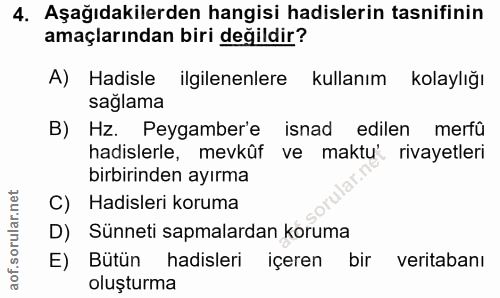 4. soru: Aşağıdakilerden hangisi hadislerin tasnifinin amaçlarından biri değildir? A) Hadisle ilgilenenlere kullanım kolaylığı…