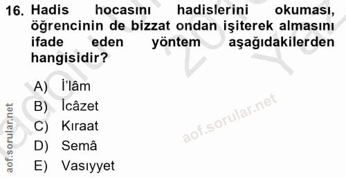 16. soru: Hadis hocasını hadislerini okuması, öğrencinin de bizzat ondan işiterek almasını ifade eden yöntem aşağıdakilerden ha…