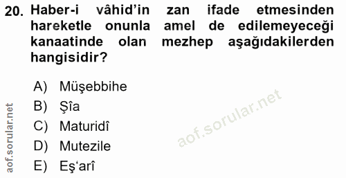 20. soru: Haber-i vâhid'in zan ifade etmesinden hareketle onunla amel de edilemeyeceği kanaatinde olan mezhep aşağıdakilerden h…