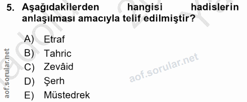 5. soru: Aşağıdakilerden hangisi hadislerin anlaşılması amacıyla telif edilmiştir? A) Etraf B) Tahric C) Zevâid D) Şerh E) Müs…