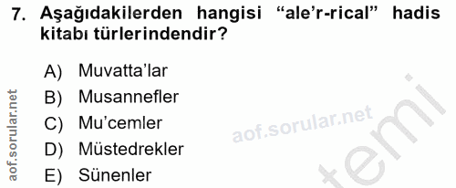 7. soru: Aşağıdakilerden hangisi "ale'r-rical" hadis kitabı türlerindendir? A) Muvatta lar B) Musannefler Mu'cemler em D) Müst…