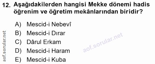 12. soru: Aşağıdakilerden hangisi Mekke dönemi hadis öğrenim ve öğretim mekânlarından biridir? A) Mescid-i Nebevî B) Mescid-i D…