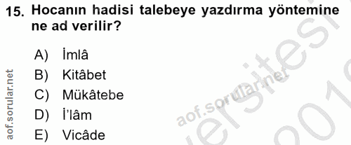 15. soru: Hocanın hadisi talebeye yazdırma yöntemine ne ad verilir? A) Imlâ B) Kitâbet C) Mükâtebe aof.sorutarinel D) l'lâm E)…