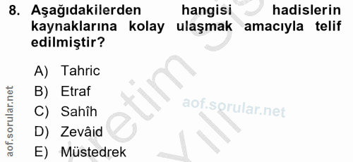 8. soru: Aşağıdakilerden hangisi hadislerin kaynaklarına kolay ulaşmak amacıyla telif edilmiştir? A) Tahric B) Etraf aof.sgrul…