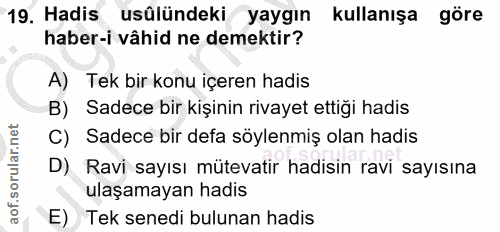 19. soru: Hadis usülündeki yaygın kullanışa göre haber-i vâhid ne demektir? A) Tek bir konu içeren hadis B) Sadece bir kişinin…
