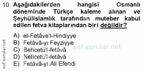 10. soru: Aşağıdakilerden hangisi Osmanlı döneminde Türkçe kaleme alınan ve Şeyhülislamlık tarafından muteber kabul edilen fetv…