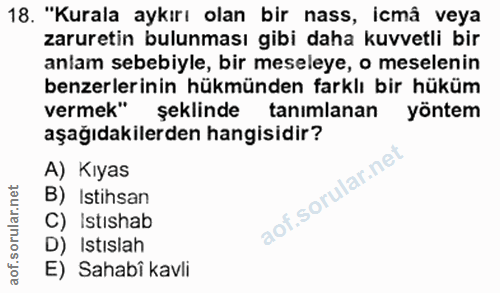 18. soru: "Kurala aykırı olan bir nass, icmâ veya zaruretin bulunması gibi daha kuvvetli bir anlam sebebiyle, bir meseleye, o m…