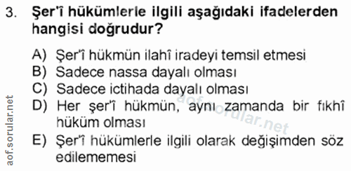 3. soru: Şer'i hükümlerle ilgili aşağıdaki ifadelerden hangisi doğrudur? A) Şer'i hükmün ilahî iradeyi temsil etmesi B) Sadece…