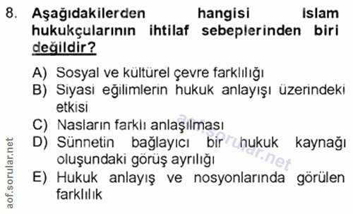 8. soru: Aşağıdakilerden hangisi Islam hukukçularının ihtilaf sebeplerinden biri değildir? A) Sosyal ve kültürel çevre farklıl…