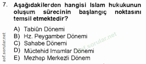 7. soru: Aşağıdakilerden hangisi Islam hukukunun oluşum sürecinin başlangıç noktasını temsil etmektedir? A) Tabiûn Dönemi B) H…