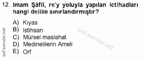 12. soru: Imam Şâfii, re'y yoluyla yapılan ictihadları hangi delille sınırlandırmıştır? A) Kıyas B) Istihsan C) Mürsel maslahat…