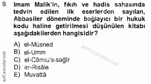 9. soru: Imam Malik'in, fıkıh ve hadis sahasında tedvin edilen ilk eserlerden sayılan, Abbasiler döneminde bağlayıcı bir hukuk…