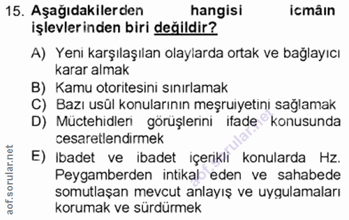 15. soru: Aşağıdakilerden hangisi icmâin işlevlerinden biri değildir? A) Yeni karşılaşılan olaylarda ortak ve bağlayıcı karar a…