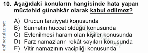 10. soru: Aşağıdaki konuların hangisinde hata yapan müctehid günahkâr olarak kabul edilmez? A) Orucun farziyyeti konusunda B) S…