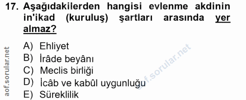 17. soru: Aşağıdakilerden hangisi evlenme akdinin in'ikad (kuruluş) şartları arasında yer almaz? A) Ehliyet rular.net B) Irâde…
