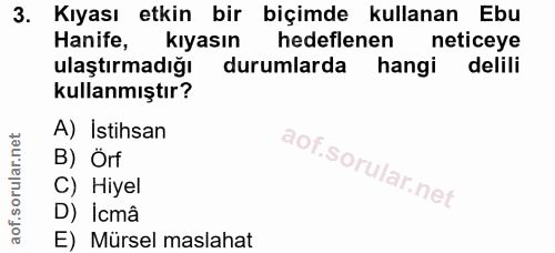 3. soru: Kıyası etkin bir biçimde kullanan Ebu Hanife, kıyasın hedeflenen neticeye ulaştırmadığı durumlarda hangi delili kulla…