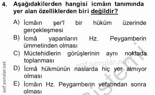 4. soru: Aşağıdakilerden hangisi icmân tanımında yer alan özelliklerden biri değildir? A) İcmâın şer'î bir hüküm üzerinde gerç…