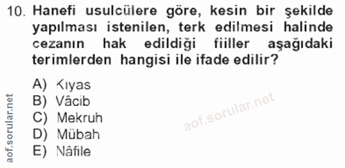 10. soru: Hanefi usulcülere göre, kesin bir şekilde yapılması istenilen, terk edilmesi halinde cezanın hak edildiği fiiller aşa…