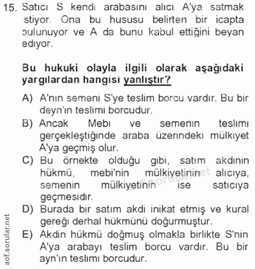 15. soru: Satıcı S kendi arabasını alıcı A'ya satmak stiyor. Ona bu hususu belirten bir icapta bulunuyor ve A da bunu kabul ett…