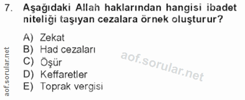 7. soru: Aşağıdaki Allah haklarından hangisi ibadet niteliği taşıyan cezalara örnek oluşturur? A) Zekat B) Had cezaları C) Öşü…