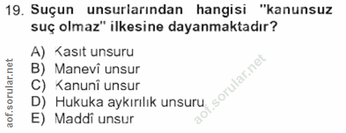19. soru: Suçun unsurlarından hangisi "kanunsuz suç olmaz" ilkesine dayanmaktadır? A) Kasıt unsuru B) Manevi unsur f. C) Kanuni…