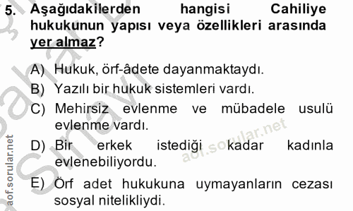 5. soru: Aşağıdakilerden hangisi Cahiliye hukukunun yapısı veya özellikleri arasında yer almaz? A) Hukuk, örf-âdete dayanmakta…