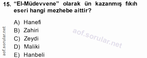 15. soru: "El-Müdevvene" olarak ün kazanmış fıkıh eseri hangi mezhebe aittir? A) Hanefi B) Zahiri C) Zeydi D) Maliki E) Hanbeli