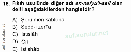 16. soru: Fıkıh usulünde diğer adı en-nefyu'l-asli olan delil aşağıdakilerden hangisidir? A) Şeru men kablenâ B) Sedd-i zerĩa C…