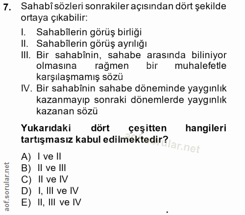 7. soru: Sahabi sözleri sonrakiler açısından dört şekilde ortaya çıkabilir: I. Sahabîlerin görüş birliği Il. Sahabîlerin görüş…