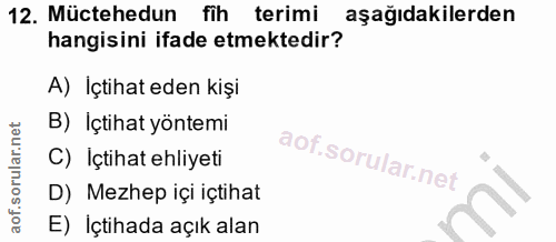 12. soru: Müctehedun fih terimi aşağıdakilerden hangisini ifade etmektedir? A) İçtihat eden kişi B) Içtihat yöntemi C) Içtihat…