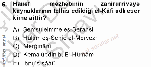 6. soru: Hanefi mezhebinin zahirurrivaye kaynaklarının telhis edildiği el-Kâfi adlı eser kime aittir? A) Şemsuleimme es-Serahs…