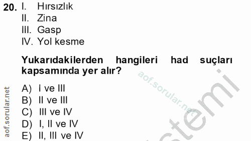 20. soru: 1. Hırsızlık II. Zina III. Gasp IV. Yol kesme Yukarıdakilerden hangileri had suçları kapsamında yer alır? A) I ve III…