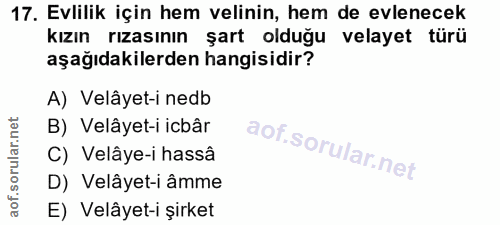 17. soru: Evlilik için hem velinin, hem de evlenecek kızın rızasının şart olduğu velayet türü aşağıdakilerden hangisidir? A) Ve…