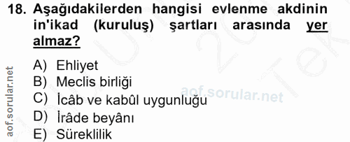 18. soru: Aşağıdakilerden hangisi evlenme akdinin in'ikad (kuruluş) şartları arasında yer almaz? A) Ehliyet B) Meclis birliği C…