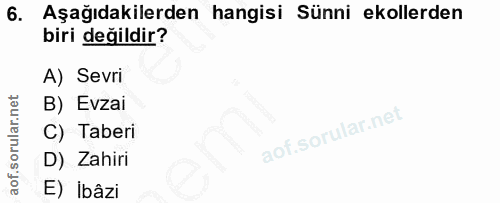 6. soru: Aşağıdakilerden hangisi Sünni ekollerden biri değildir? A) Sevri B) Evzai C) Taberi D) Zahiri E) İbâzi