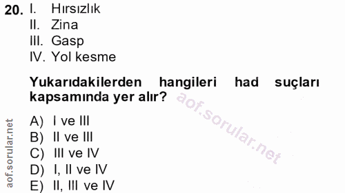 20. soru: I. Hırsızlık II. Zina III. Gasp IV. Yol kesme Yukarıdakilerden hangileri had suçları kapsamında yer alır? A) I ve II…