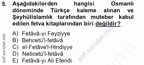 5. soru: Aşağıdakilerden hangisi Osmanlı döneminde Türkçe kaleme alınan ve Şeyhülislamlık tarafından muteber kabul edilen fetv…