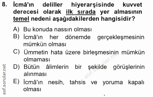 8. soru: İcmâ'in deliller hiyerarşisinde kuvvet derecesi olarak ilk sırada yer almasının temel nedeni aşağıdakilerden hangisid…