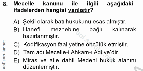 8. soru: Mecelle kanunu ile ilgili aşağıdaki ifadelerden hangisi yanlıştır? A) Şekil olarak batı hukukunu esas almıştır. B) Ha…
