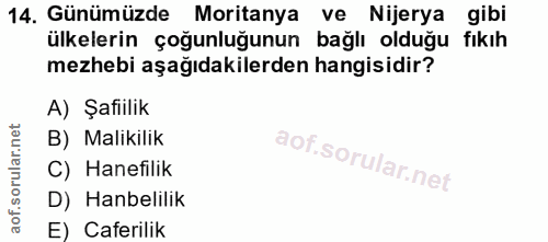 14. soru: Günümüzde Moritanya ve Nijerya gibi ülkelerin çoğunluğunun bağlı olduğu fıkıh mezhebi aşağıdakilerden hangisidir? A)…