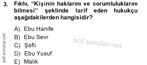 3. soru: Fıkhı, "Kişinin haklarını ve sorumluluklarını bilmesi" şeklinde tarif eden hukukçu aşağıdakilerden hangisidir? A) Ebu…