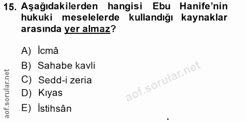 15. soru: Aşağıdakilerden hangisi Ebu Hanife'nin hukuki meselelerde kullandığı kaynaklar arasında yer almaz? A) Icmâ B) Sahabe…