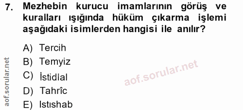 7. soru: Mezhebin kurucu imamlarının görüş ve kuralları ışığında hüküm çıkarma işlemi aşağıdaki isimlerden hangisi ile anılır?…