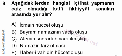 8. soru: Aşağıdakilerden hangisi içtihat yapmanın caiz olmadığı kat'i fikhiyyât konuları arasında yer alır? A) İcmaın hüccet o…