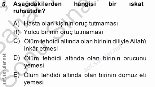 5. soru: Aşağıdakilerden hangisi bir iskat ruhsatıdır? A) Hasta olan kişinin oruç tutmaması B) Yolcu birinin oruç tutmaması C)…