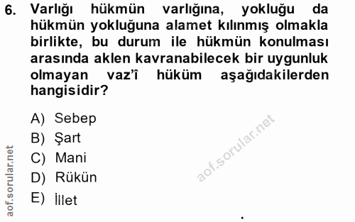 6. soru: Varlığı hükmün varlığına, yokluğu da hükmün yokluğuna alamet kılınmış olmakla birlikte, bu durum ile hükmün konulması…